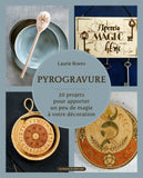 Pyrogravure - 20 projets pour apporter un peu de magie à votre décoration