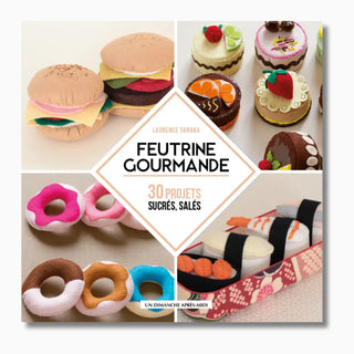 Feutrine gourmande 30 projets sucrés salés - DIY